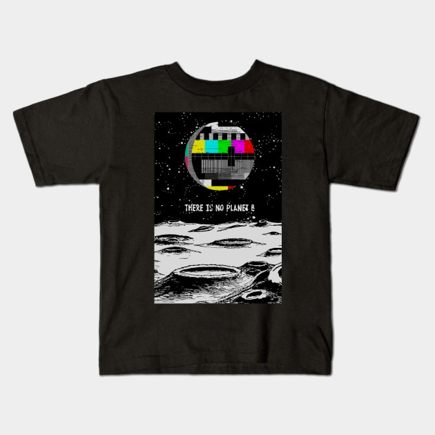 There Is No Planet B Kids T-Shirt by katmargoli